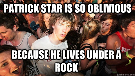 Patrick Star is so oblivious because he lives under a rock   Sudden Clarity Clarence
