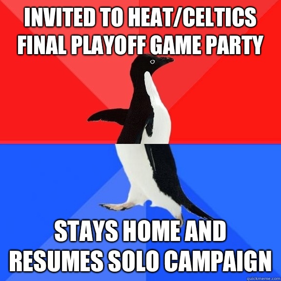 Invited to Heat/Celtics final playoff game party Stays home and resumes solo campaign   Socially Awksome Penguin