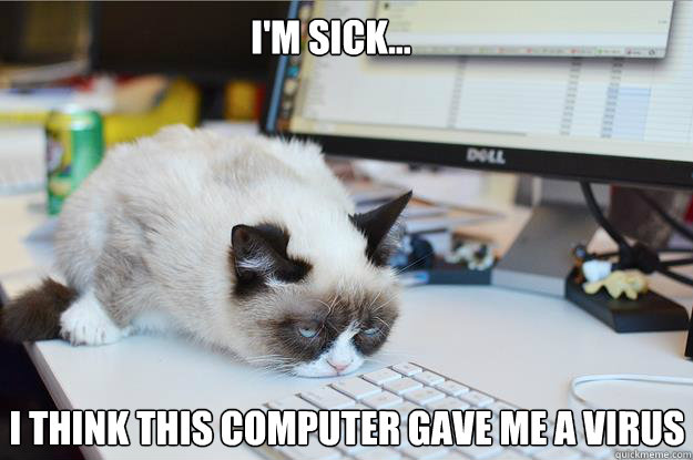 I'm sick... i think this computer gave me a virus - I'm sick... i think this computer gave me a virus  Grumpy Cat Mouse