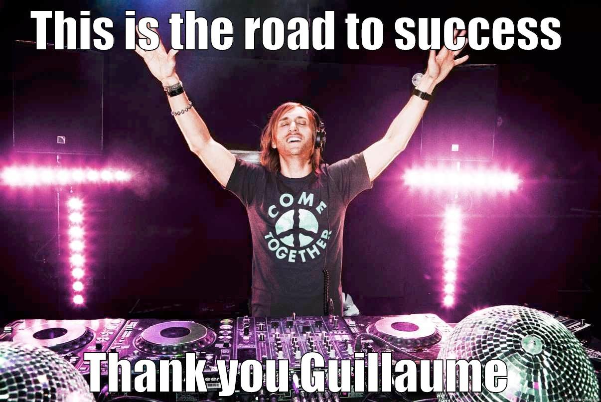 THIS IS THE ROAD TO SUCCESS THANK YOU GUILLAUME Misc