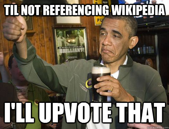 TIL not referencing Wikipedia I'll upvote that  Upvoting Obama