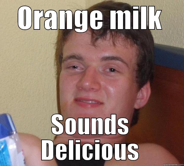 ORANGE MILK SOUNDS DELICIOUS 10 Guy