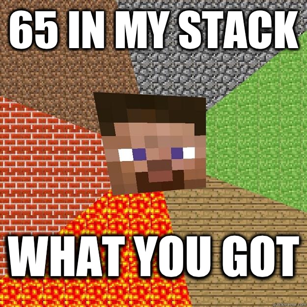 65 in my stack What you got - 65 in my stack What you got  Minecraft