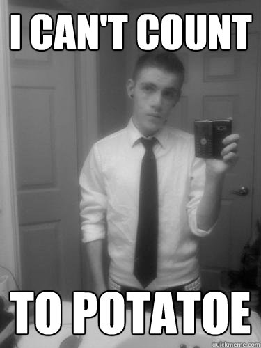 i can't count to potatoe  Annoying Facebook Guy