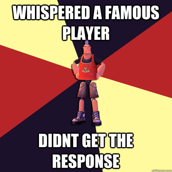 Whispered a famous player didnt get the response  MicroVolts