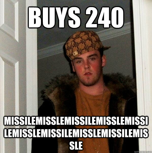 buys 240 missilemisslemissilemisslemissilemisslemissilemisslemissilemissle   Scumbag Steve