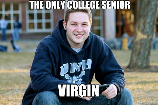 The only college senior Virgin  Mature College Senior