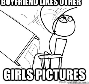 Boyfriend likes other  girls pictures - Boyfriend likes other  girls pictures  Misc