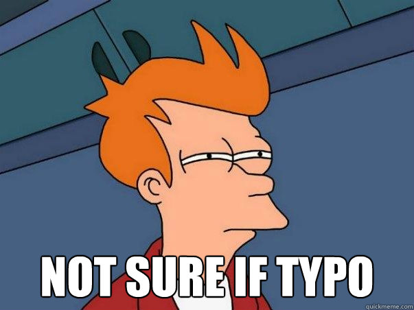  Not sure if typo  Not sure Fry