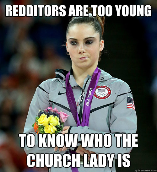 redditors are too young to know who the church lady is   McKayla Not Impressed