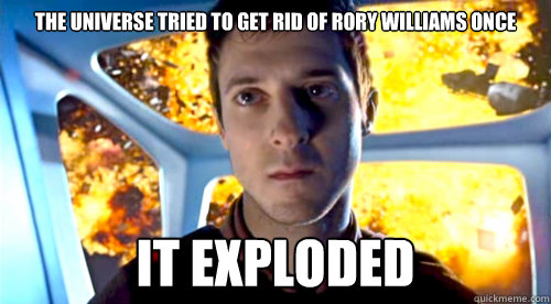 The universe tried to get rid of Rory Williams once It exploded  