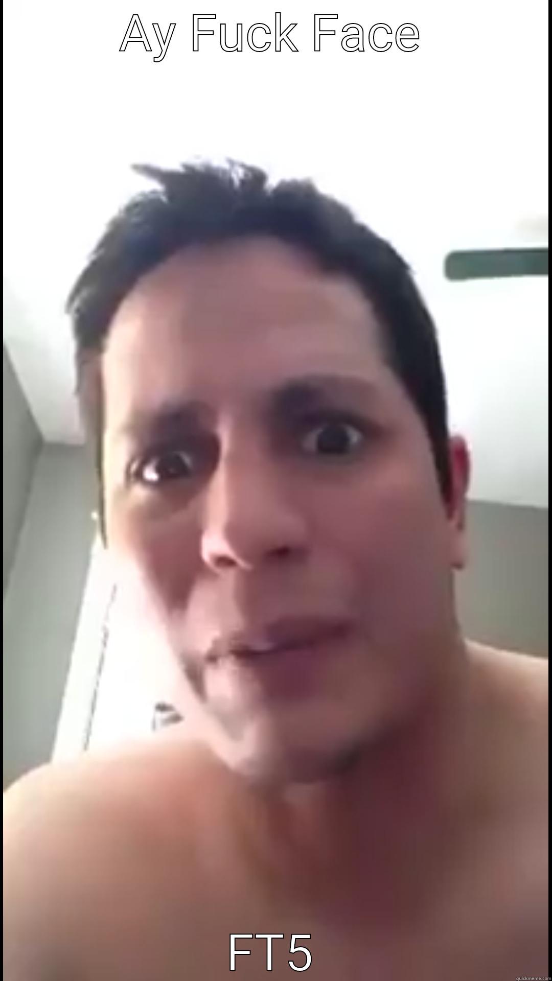 AY FUCK FACE FT5 Misc