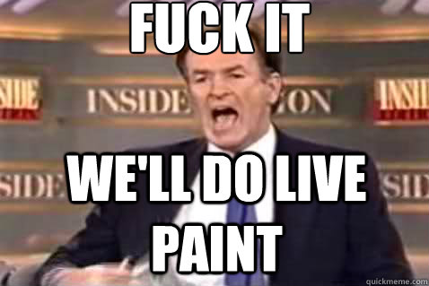 fuck it We'll do live paint  Fuck It Bill OReilly