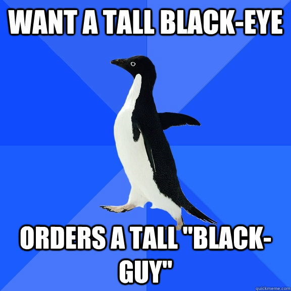 Want a tall black-eye  Orders a tall 