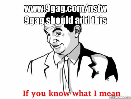 www.9gag.com/nsfw
9gag should add this  