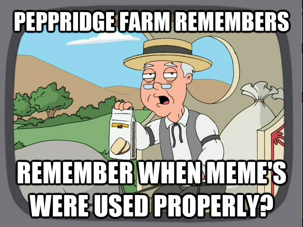 PEPPRIDGE FARM REMEMBERS REMEMBER WHEN MEME'S WERE USED PROPERLY?  Pepperidge Farm Remembers