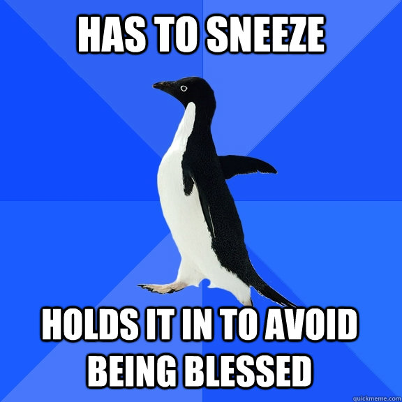 has to sneeze holds it in to avoid being blessed    Socially Awkward Penguin