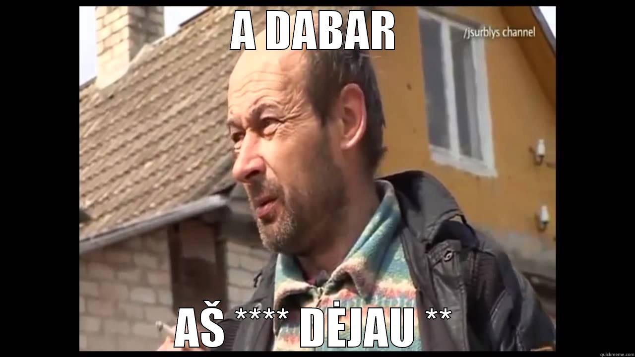 A DABAR AŠ **** DĖJAU ** Misc