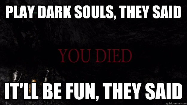 Play Dark Souls, they said It'll be fun, they said - Play Dark Souls, they said It'll be fun, they said  You Died