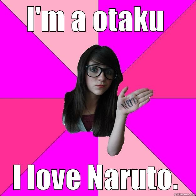I'M A OTAKU I LOVE NARUTO. Idiot Nerd Girl