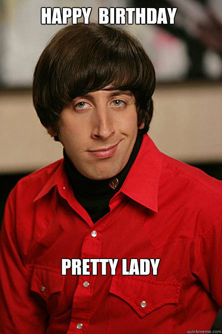 happy  birthday Pretty lady - happy  birthday Pretty lady  Pickup Line Scientist