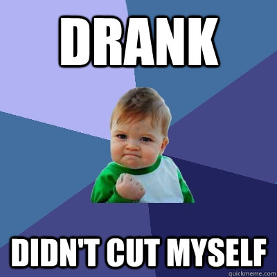 Drank didn't cut myself  Success Kid