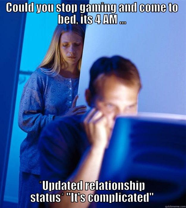 Games before ho's - COULD YOU STOP GAMING AND COME TO BED, ITS 4 AM ... *UPDATED RELATIONSHIP STATUS* 