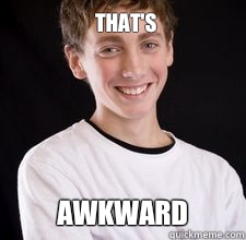 THAT'S AWKWARD  High School Freshman