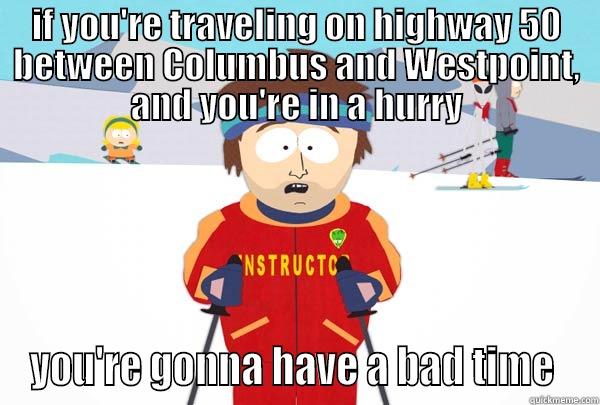 IF YOU'RE TRAVELING ON HIGHWAY 50 BETWEEN COLUMBUS AND WESTPOINT, AND YOU'RE IN A HURRY YOU'RE GONNA HAVE A BAD TIME  Super Cool Ski Instructor