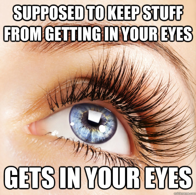 Supposed to keep stuff from getting in your eyes gets in your eyes - Supposed to keep stuff from getting in your eyes gets in your eyes  Misc