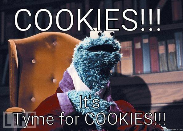Cookie eating Tyme - COOKIES!!! IT'S TYME FOR COOKIES!!! Cookie Monster