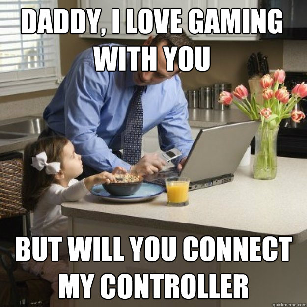 Daddy, i love gaming with you  But will you connect my controller  