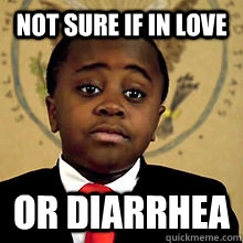 Not sure if in love or diarrhea - Not sure if in love or diarrhea  Kid President