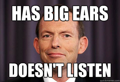 has big ears doesn't listen - has big ears doesn't listen  Scumbag Abbott