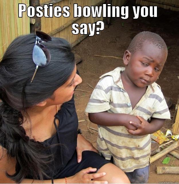 POSTIES BOWLING YOU SAY?  Skeptical Third World Kid