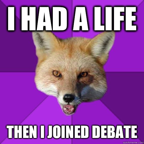 I HAD A LIFE THEN I JOINED DEBATE  Forensics Fox