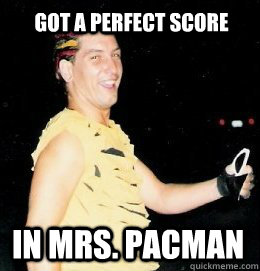 Got a perfect score in mrs. pacman  