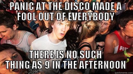PANIC AT THE DISCO MADE A FOOL OUT OF EVERYBODY THERE IS NO SUCH THING AS 9 IN THE AFTERNOON Sudden Clarity Clarence