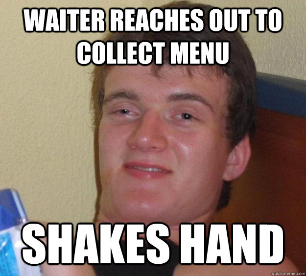 waiter reaches out to collect menu shakes hand  10 Guy