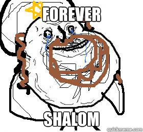 Forever shalom - Forever shalom  hebrewn a meme