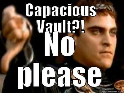 CAPACIOUS VAULT?! NO PLEASE Downvoting Roman
