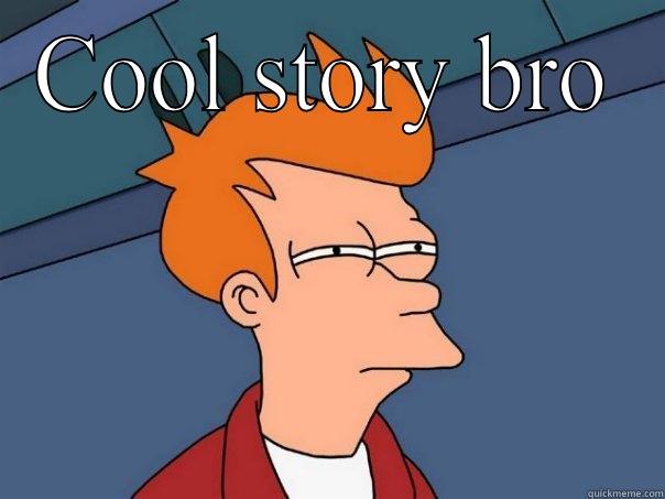 COOL STORY BRO  Futurama Fry