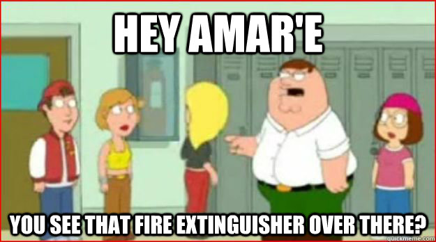 Hey Amar'e You see that fire extinguisher over there? - Hey Amar'e You see that fire extinguisher over there?  Amare meme