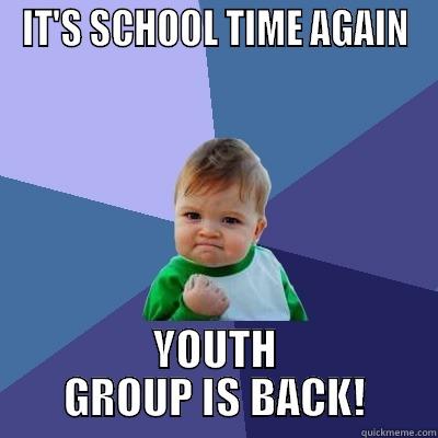 YOUTH GROUP - IT'S SCHOOL TIME AGAIN YOUTH GROUP IS BACK! Success Kid
