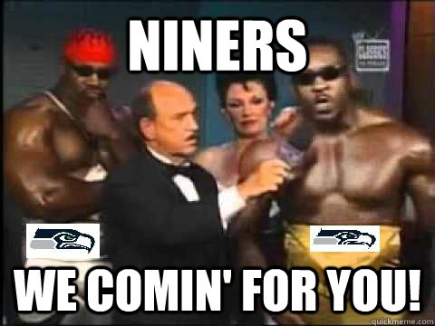 Niners We Comin' For you! - Niners We Comin' For you!  Booker T is a Seahawk fan
