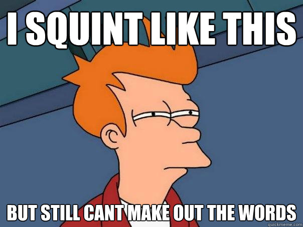 i squint like this but still cant make out the words  Futurama Fry