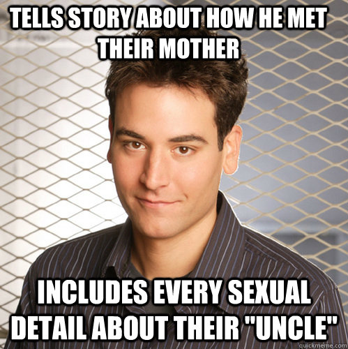Tells story about how he met their mother Includes every sexual detail about their 