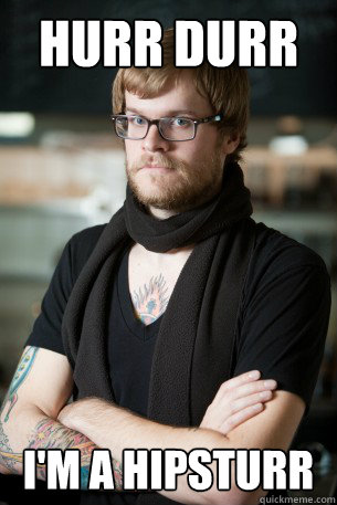 hurr durr I'm a hipsturr - hurr durr I'm a hipsturr  Hipster Barista