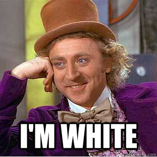  i'm white  Creepy Wonka