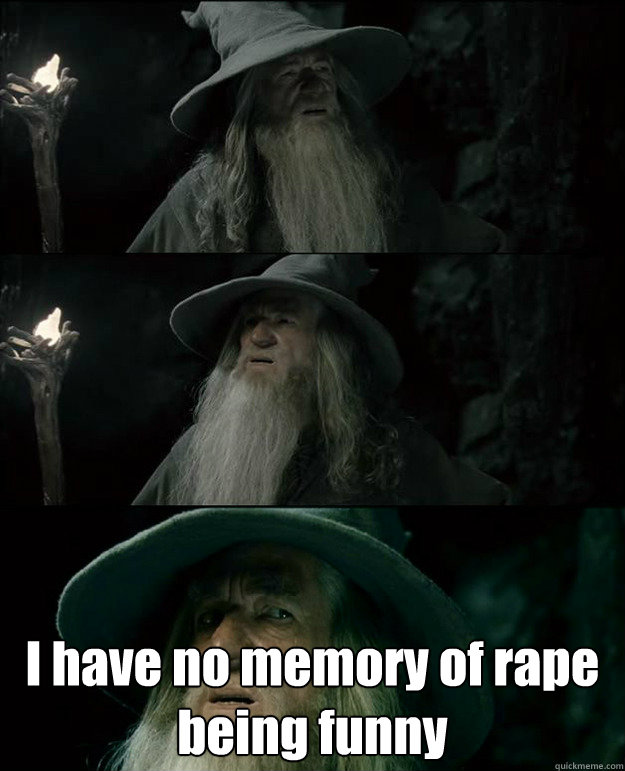  I have no memory of rape being funny  Gandalf und das Spanischstudium